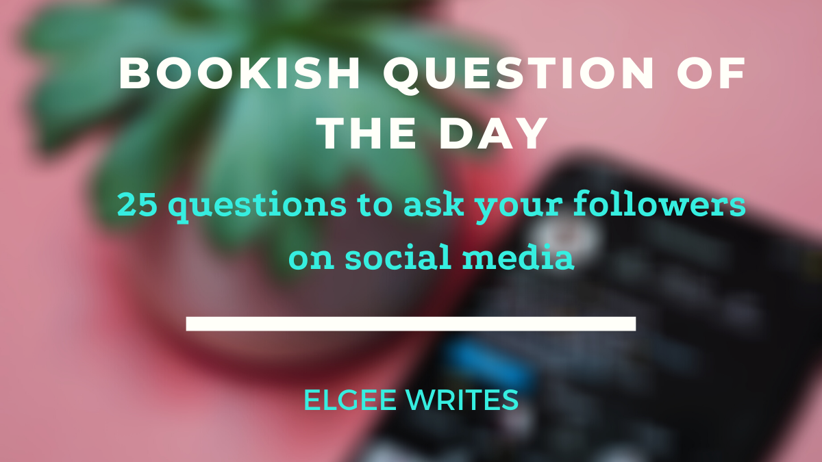 Bookish question of the day elgeewrites